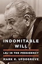 Indomitable Will: LBJ in the Presidency