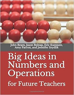 Amazon Com Big Ideas In Numbers And Operations For Future Teachers Big Ideas In Mathematics For Future Teachers Szydlik Jennifer Beam John Belnap Jason Kuennen Eric Parrott Amy Books