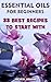 Essential Oils For Beginners: 33 Best Recipes To Start With: (Essential Oils For Weight Loss, Aromatherapy)