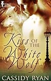 Kiss of the White Wolf by Cassidy Ryan