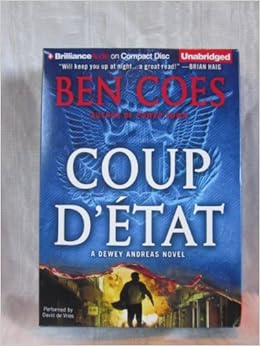 Coup D Etat By Ben Coes Unabridged Cd Audiobook Dewey Andreas International Thriller Series Ben Coes David De Vries Amazon Com Books