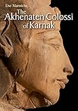 The Akhenaten Colossi of Karnak by Lise Manniche