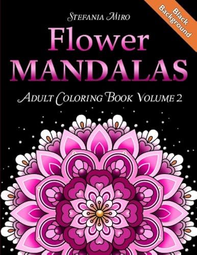 Download Flower Mandalas Adult Coloring Book Volume 2: Black Background PDF
