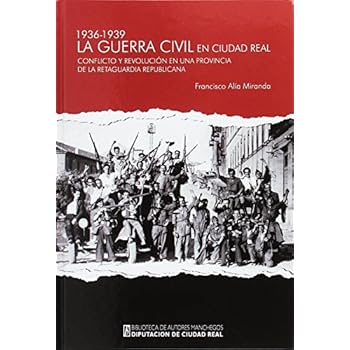 Guerra civil en Cudad Real (1936-1939). Conflicto y revolucion en una provincia Guerra civil en Cudad Real (1936-1939). Conflicto y revolucion en una provincia