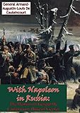 With Napoleon in Russia: The Memoirs of General De Caulaincourt, Duke of Vicenza [Illustrated Editio by 
