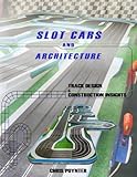 Slot Cars and Architecture: Track Design and Construction Insights by Mr Chris Poynter