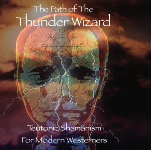 The Thunder Wizard Path (Modern Teutonic Shamanism Book 1) by Michael William Denney