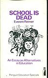 School is dead: An essay on alternatives in education (Penguin education specials) cover