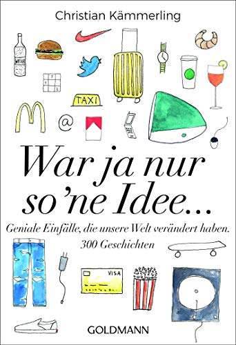 War ja nur so 'ne Idee ...: Geniale Einfälle, die unsere Welt verändert haben. - 300 Geschichten (German Edition)