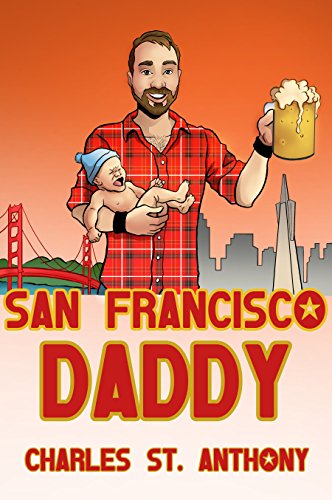 San Francisco Daddy: One Gay Man's Chronicle of His Adventures in Life and Love