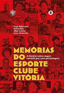 Livro Memórias do Esporte Clube Vitória: A história rubro-negra contada por seus personagens
