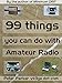 99 things you can do with Amateur Radio by Peter Parker