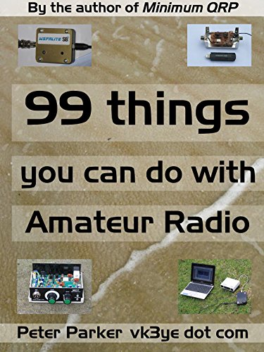 99 things you can do with Amateur Radio by Peter Parker