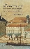 The Brandy Trade under the Ancien Régime : Regional Specialisation in the Charente, Cullen, Louis M., 0521592488