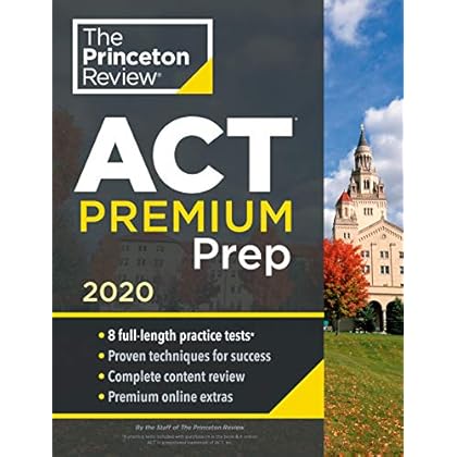 Princeton Review ACT Premium Prep, 2020: 8 Practice Tests + Content Review + Strategies (College Test Preparation) Princeton Review ACT Premium Prep, 2020: 8 Practice Tests + Content Review + Strategies (College Test Preparation)