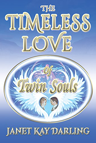 The Timeless Love of Twin Souls by Janet Kay Darling
