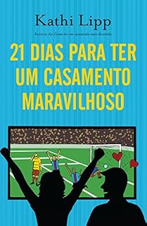 Livro 21 dias para ter um casamento maravilhoso: Como se tornar a melhor esposa do mundo em três semanas