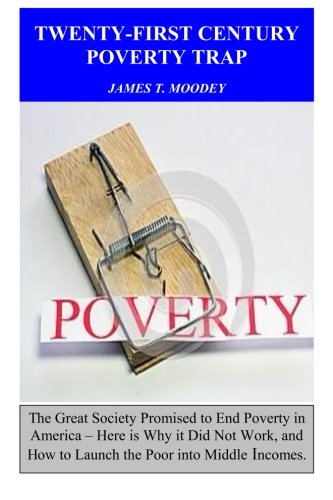 Twenty-First Century Poverty Trap: The Great Society promised to end poverty in America. Here is why Twenty-First Century Poverty Trap: The Great Society promised to end poverty in America. Here is why