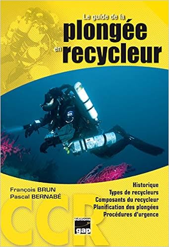Amazon Fr Le Guide De La Plongee En Recycleur Brun Francois Bernabe Pascal Ferrucci Aldo Livres
