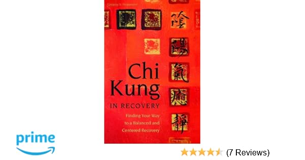 Chi Kung In Recovery Finding Your Way To A Balanced And - 