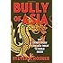 Bully of Asia: Why China's Dream is the New Threat to World Order