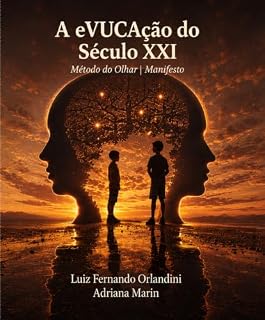 Livro A eVUCAção do Século XXI: Método do Olhar - Versão Manifesto (A eVUCAção do Século XXI: Do Método do Olhar à INA - Inteligência Neuroartificial™)