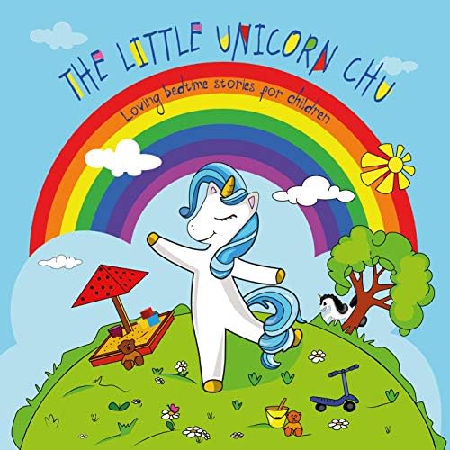 The Little Unicorn Chu ( Loving bedtime stories for children ) (Unicorn Kids Bedtime Stories Book 1)