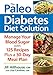 The Paleo Diabetes Diet Solution: Manage Your Blood Sugar by 