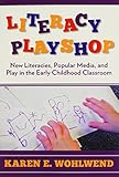 Literacy Playshop: New Literacies, Popular Media, and Play in the Early Childhood Classroom (Language and Literacy Series) by 