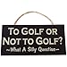 Golf Vintage Wood Sign (to Golf Or Not to Golf What a Silly Question)