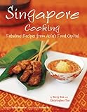 Singapore Cooking: Fabulous Recipes from Asia's Food Capital