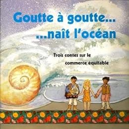 Goutte à goutte... ...naît l'océan