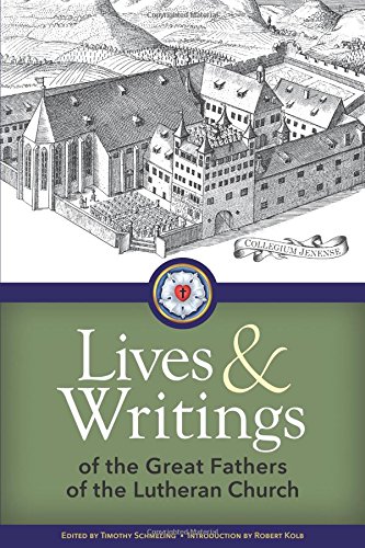 Lives and Writings of the Great Fathers of the Lutheran Church by Concordia Publishing House