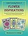 Adult Coloring Book of Flower Inspirations: Beautiful Floral Patterns, Botanical Mandalas, Gemstones, Lovely Words and More! by C L Aldridge