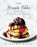 The Brunch Table: Recipes, Menus, & Gameplans to Cook, Share, & Create Memories by Dimitra Khan