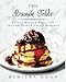 The Brunch Table: Recipes, Menus, & Gameplans to Cook, Share, & Create Memories by Dimitra Khan