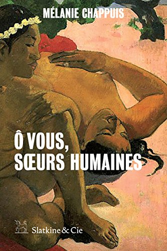 Ô vous, sœurs humaines: Récits des féminités (French Edition) by Mélanie Chappuis