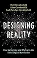 Designing Reality: How to Survive and Thrive in the Third Digital Revolution