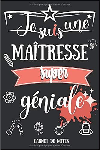 Je Suis Une Maitresse Super Geniale Carnet De Notes Cadeau Pour Une Maitresse D Ecole Institutrice Enseignante Professeur Cadeau Personnalise En Fin D Annee A Noel Ou A Un Anniversaire