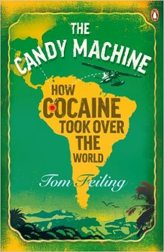 The Candy Machine How Cocaine Took Over The World Feiling Tom 9780141034461 Amazon Com Books