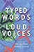 Typed Words, Loud Voices