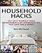 Household Hacks: 150+ Do It Yourself Home Improvement & DIY Household Tips That Save Time & Money (Household DIY Home Improvement Cleaning Organizing Tips Guide & Hacks)