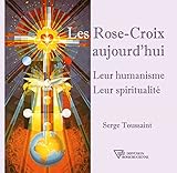 Les Rose-Croix aujourd'hui: Leur humanisme - Leur spiritualité (French Edition) by 