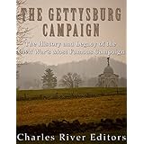 The Gettysburg Campaign: The History and Legacy of the Civil War’s Most Famous Campaign