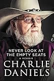 Never Look at the Empty Seats: A Memoir by Charlie Daniels