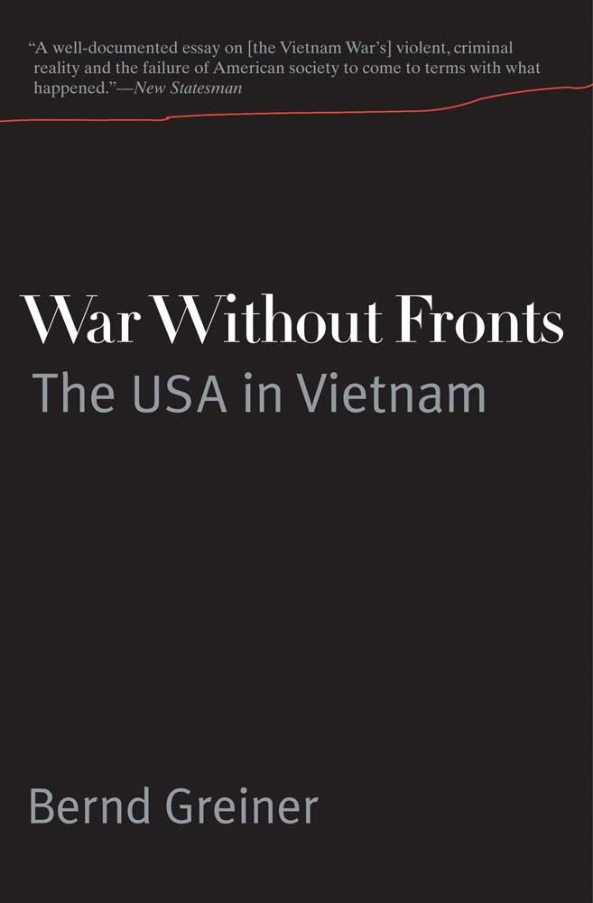 War Without Fronts The Usa In Vietnam Greiner Bernd Wyburd Anne 9780300168044 Amazon Com Books