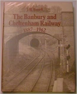 Banbury And Cheltenham Railway 1887 1962 Amazon Co Uk J H