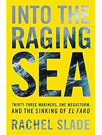 Into the Raging Sea: Thirty-Three Mariners, One Megastorm, and the Sinking of El Faro