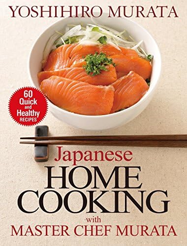 Japanese Home Cooking With Master Chef Murata: Sixty Quick And Healthy Recipes: 60 Quick and Healthy Recipes
