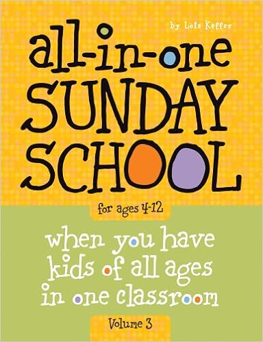 All-in-One Sunday School for Ages 4-12 (Volume 3): When you have kids of all ages in one classroom, by Lois Keffer Group Children's Ministry Resources All-in-One Sunday School for Ages 4-12 (Volume 3): When you have kids of all ages in one classroom, by Lois Keffer Group Children's Ministry Resources